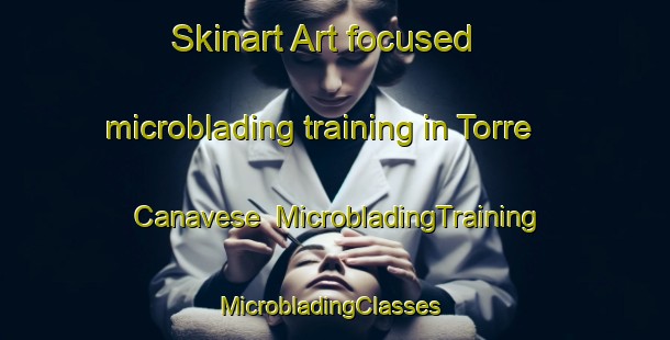 Skinart Art-focused microblading training in Torre Canavese | MicrobladingTraining | MicrobladingClasses | SkinartTraining-Italy