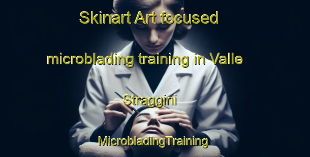 Skinart Art-focused microblading training in Valle Straggini | #MicrobladingTraining #MicrobladingClasses #SkinartTraining-Italy