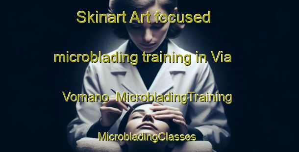 Skinart Art-focused microblading training in Via Vomano | MicrobladingTraining | MicrobladingClasses | SkinartTraining-Italy