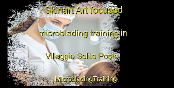 Skinart Art-focused microblading training in Villaggio Solito Posto | #MicrobladingTraining #MicrobladingClasses #SkinartTraining-Italy