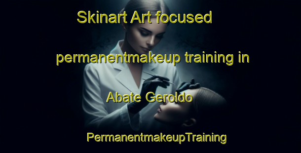 Skinart Art-focused permanentmakeup training in Abate Geroldo | #PermanentmakeupTraining #PermanentmakeupClasses #SkinartTraining-Italy