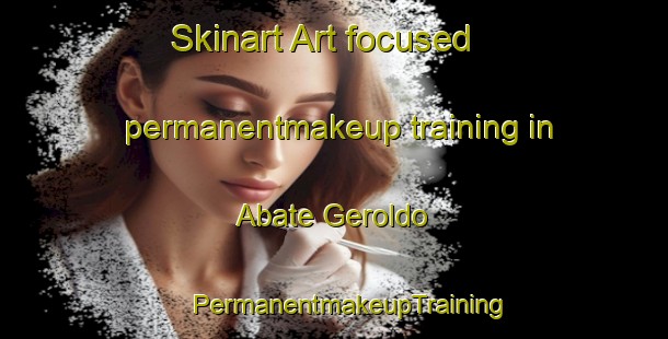 Skinart Art-focused permanentmakeup training in Abate Geroldo | #PermanentmakeupTraining #PermanentmakeupClasses #SkinartTraining-Italy