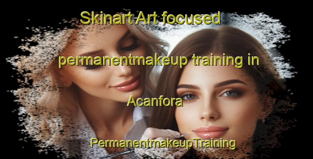 Skinart Art-focused permanentmakeup training in Acanfora | #PermanentmakeupTraining #PermanentmakeupClasses #SkinartTraining-Italy