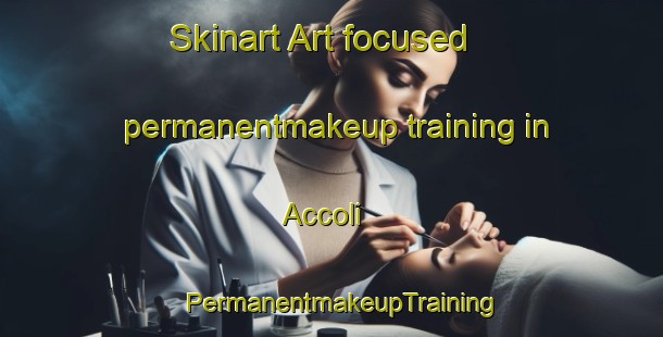 Skinart Art-focused permanentmakeup training in Accoli | PermanentmakeupTraining | PermanentmakeupClasses | SkinartTraining-Italy