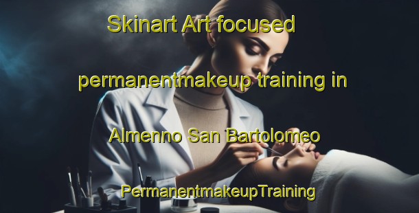 Skinart Art-focused permanentmakeup training in Almenno San Bartolomeo | #PermanentmakeupTraining #PermanentmakeupClasses #SkinartTraining-Italy