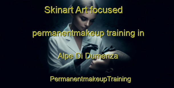 Skinart Art-focused permanentmakeup training in Alpe Di Dumenza | #PermanentmakeupTraining #PermanentmakeupClasses #SkinartTraining-Italy