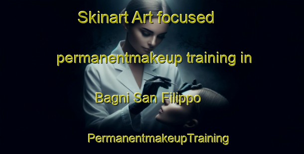 Skinart Art-focused permanentmakeup training in Bagni San Filippo | #PermanentmakeupTraining #PermanentmakeupClasses #SkinartTraining-Italy