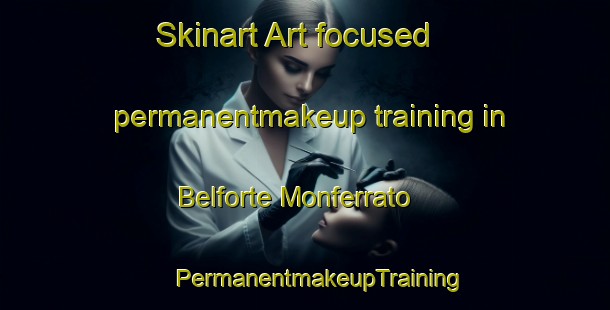 Skinart Art-focused permanentmakeup training in Belforte Monferrato | #PermanentmakeupTraining #PermanentmakeupClasses #SkinartTraining-Italy