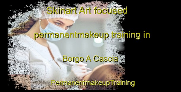 Skinart Art-focused permanentmakeup training in Borgo A Cascia | PermanentmakeupTraining | PermanentmakeupClasses | SkinartTraining-Italy