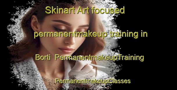 Skinart Art-focused permanentmakeup training in Borti | #PermanentmakeupTraining #PermanentmakeupClasses #SkinartTraining-Italy