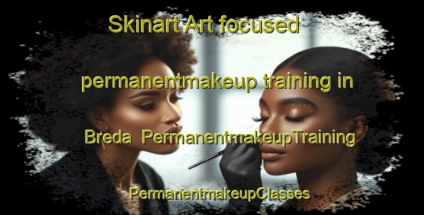 Skinart Art-focused permanentmakeup training in Breda | PermanentmakeupTraining | PermanentmakeupClasses | SkinartTraining-Italy