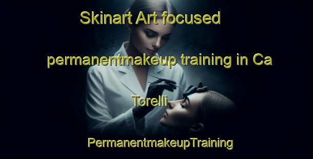 Skinart Art-focused permanentmakeup training in Ca  Torelli | PermanentmakeupTraining | PermanentmakeupClasses | SkinartTraining-Italy