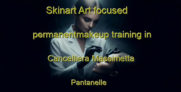 Skinart Art-focused permanentmakeup training in Cancelliera Massimetta Pantanelle | PermanentmakeupTraining | PermanentmakeupClasses | SkinartTraining-Italy