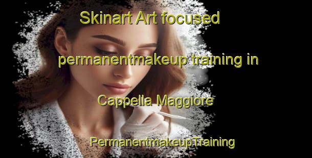 Skinart Art-focused permanentmakeup training in Cappella Maggiore | #PermanentmakeupTraining #PermanentmakeupClasses #SkinartTraining-Italy