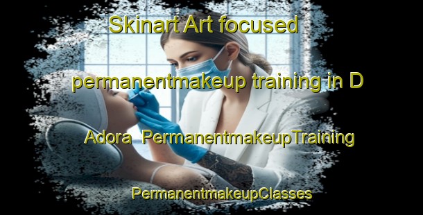 Skinart Art-focused permanentmakeup training in D Adora | #PermanentmakeupTraining #PermanentmakeupClasses #SkinartTraining-Italy