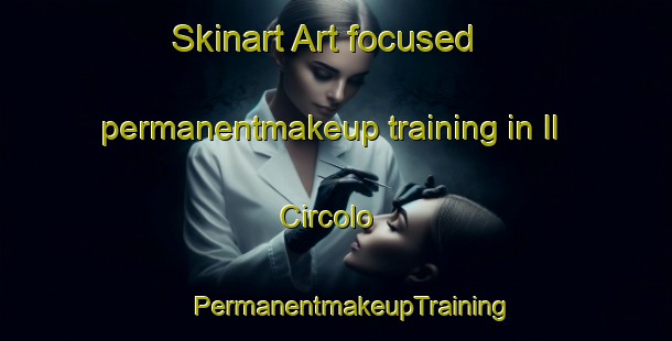 Skinart Art-focused permanentmakeup training in Il Circolo | #PermanentmakeupTraining #PermanentmakeupClasses #SkinartTraining-Italy