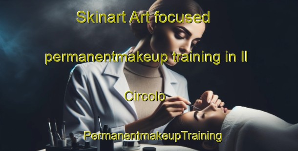 Skinart Art-focused permanentmakeup training in Il Circolo | PermanentmakeupTraining | PermanentmakeupClasses | SkinartTraining-Italy