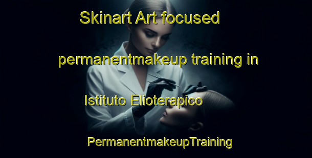 Skinart Art-focused permanentmakeup training in Istituto Elioterapico | PermanentmakeupTraining | PermanentmakeupClasses | SkinartTraining-Italy