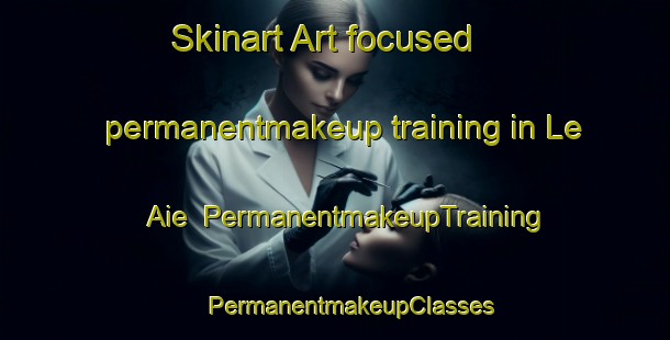 Skinart Art-focused permanentmakeup training in Le Aie | #PermanentmakeupTraining #PermanentmakeupClasses #SkinartTraining-Italy