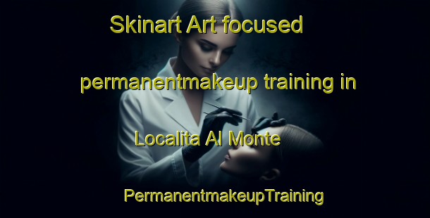 Skinart Art-focused permanentmakeup training in Localita Al Monte | #PermanentmakeupTraining #PermanentmakeupClasses #SkinartTraining-Italy