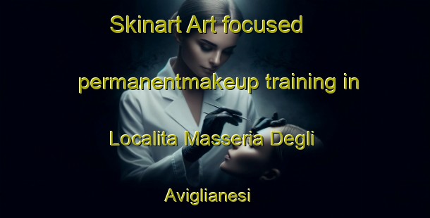 Skinart Art-focused permanentmakeup training in Localita Masseria Degli Aviglianesi | #PermanentmakeupTraining #PermanentmakeupClasses #SkinartTraining-Italy