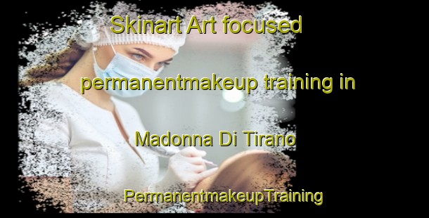 Skinart Art-focused permanentmakeup training in Madonna Di Tirano | #PermanentmakeupTraining #PermanentmakeupClasses #SkinartTraining-Italy