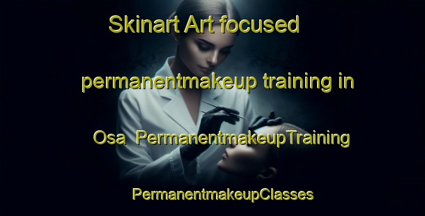 Skinart Art-focused permanentmakeup training in Osa | #PermanentmakeupTraining #PermanentmakeupClasses #SkinartTraining-Italy