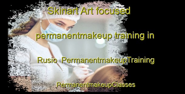 Skinart Art-focused permanentmakeup training in Rusio | PermanentmakeupTraining | PermanentmakeupClasses | SkinartTraining-Italy