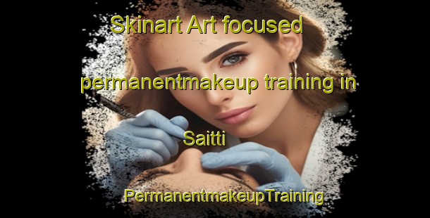 Skinart Art-focused permanentmakeup training in Saitti | #PermanentmakeupTraining #PermanentmakeupClasses #SkinartTraining-Italy