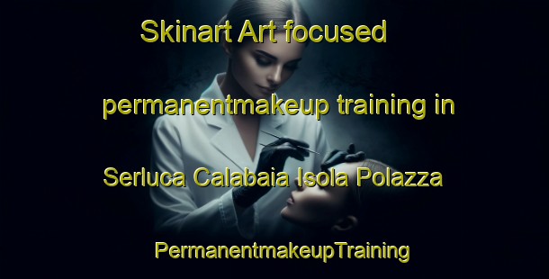 Skinart Art-focused permanentmakeup training in Serluca Calabaia Isola Polazza | PermanentmakeupTraining | PermanentmakeupClasses | SkinartTraining-Italy