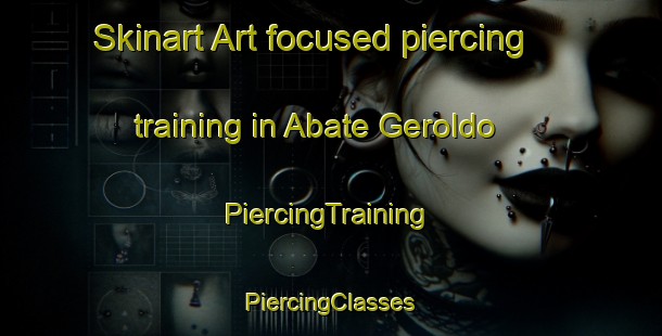 Skinart Art-focused piercing training in Abate Geroldo | #PiercingTraining #PiercingClasses #SkinartTraining-Italy