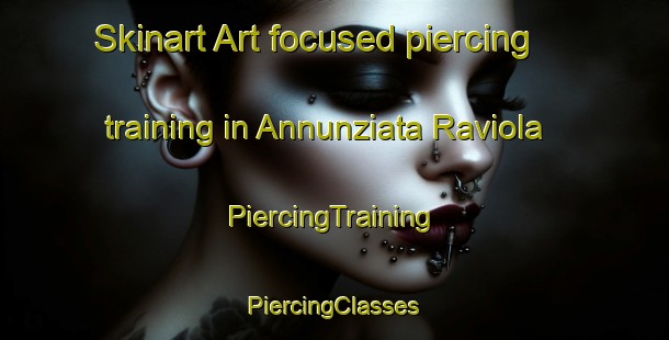 Skinart Art-focused piercing training in Annunziata Raviola | #PiercingTraining #PiercingClasses #SkinartTraining-Italy