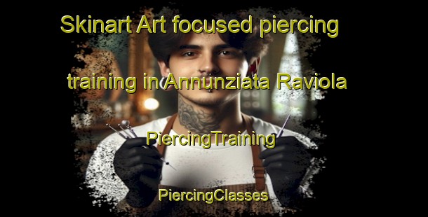 Skinart Art-focused piercing training in Annunziata Raviola | #PiercingTraining #PiercingClasses #SkinartTraining-Italy