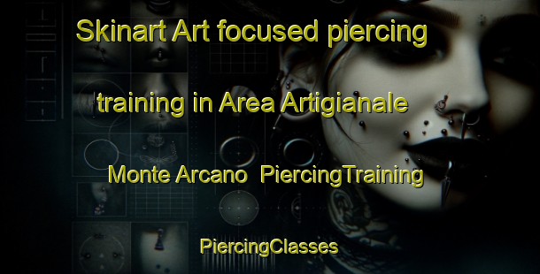 Skinart Art-focused piercing training in Area Artigianale Monte Arcano | #PiercingTraining #PiercingClasses #SkinartTraining-Italy