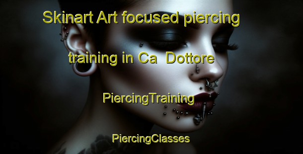 Skinart Art-focused piercing training in Ca  Dottore | #PiercingTraining #PiercingClasses #SkinartTraining-Italy