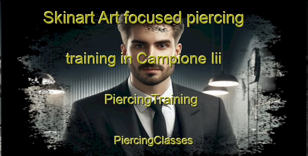 Skinart Art-focused piercing training in Campione Iii | #PiercingTraining #PiercingClasses #SkinartTraining-Italy