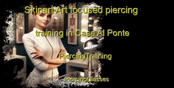 Skinart Art-focused piercing training in Case Al Ponte | #PiercingTraining #PiercingClasses #SkinartTraining-Italy