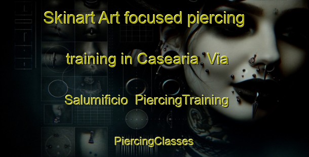 Skinart Art-focused piercing training in Casearia  Via Salumificio | #PiercingTraining #PiercingClasses #SkinartTraining-Italy