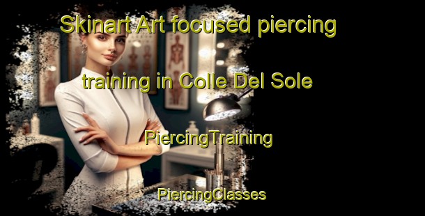 Skinart Art-focused piercing training in Colle Del Sole | #PiercingTraining #PiercingClasses #SkinartTraining-Italy