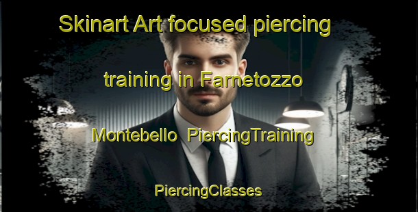 Skinart Art-focused piercing training in Farnetozzo Montebello | #PiercingTraining #PiercingClasses #SkinartTraining-Italy