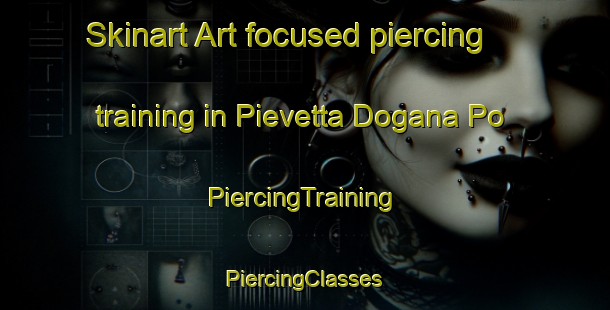 Skinart Art-focused piercing training in Pievetta Dogana Po | #PiercingTraining #PiercingClasses #SkinartTraining-Italy