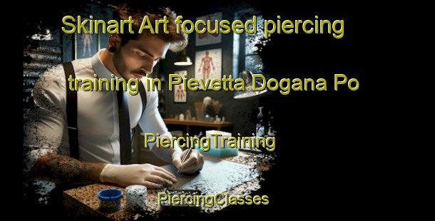 Skinart Art-focused piercing training in Pievetta Dogana Po | PiercingTraining | PiercingClasses | SkinartTraining-Italy