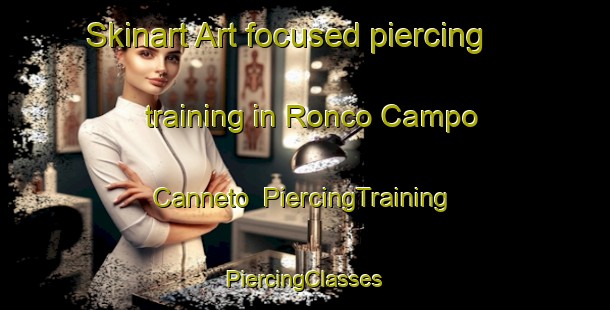 Skinart Art-focused piercing training in Ronco Campo Canneto | #PiercingTraining #PiercingClasses #SkinartTraining-Italy