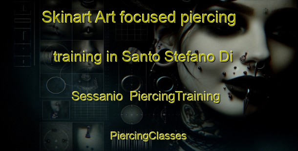 Skinart Art-focused piercing training in Santo Stefano Di Sessanio | #PiercingTraining #PiercingClasses #SkinartTraining-Italy