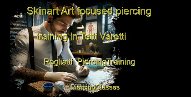 Skinart Art-focused piercing training in Tetti Varetti   Rogliatti | #PiercingTraining #PiercingClasses #SkinartTraining-Italy