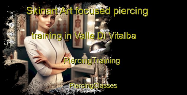 Skinart Art-focused piercing training in Valle Di Vitalba | #PiercingTraining #PiercingClasses #SkinartTraining-Italy