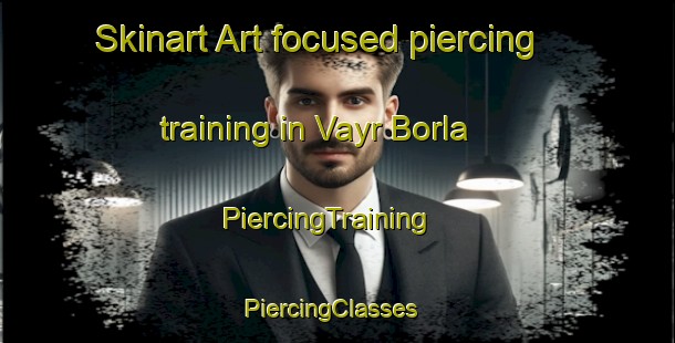 Skinart Art-focused piercing training in Vayr Borla | PiercingTraining | PiercingClasses | SkinartTraining-Italy