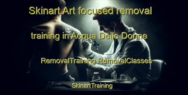 Skinart Art-focused removal training in Acqua Delle Donne | #RemovalTraining #RemovalClasses #SkinartTraining-Italy