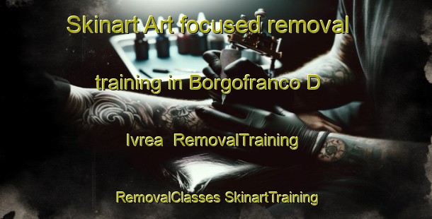 Skinart Art-focused removal training in Borgofranco D Ivrea | #RemovalTraining #RemovalClasses #SkinartTraining-Italy