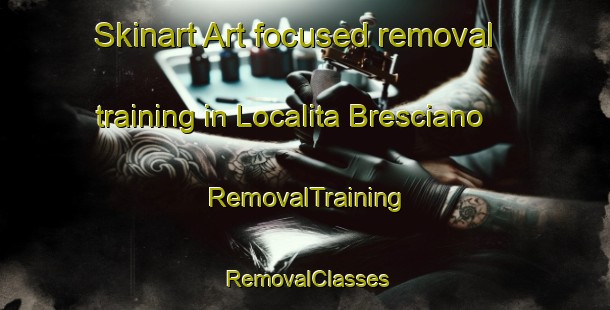 Skinart Art-focused removal training in Localita Bresciano | RemovalTraining | RemovalClasses | SkinartTraining-Italy